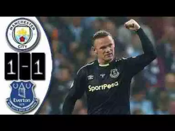 Video: video: Manchester City 1 – 1 Everton [Premier League] Highlights 2017/18
